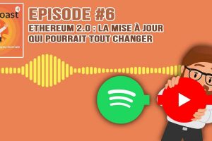 Podcast #6 - Ethereum 2.0 - La mise à jour qui pourrait tout changer