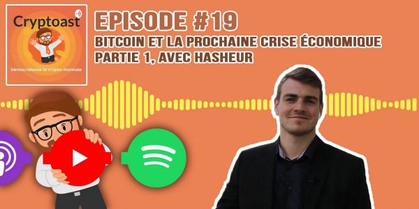 Podcast #19 - Bitcoin et la prochaine crise économique, partie 1, avec Hasheur