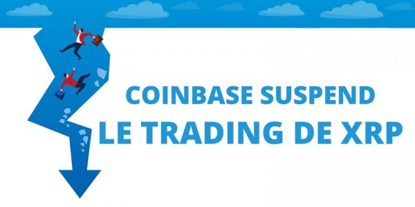 Coinbase suspend le trading du XRP : quel effet sur le cours de la cryptomonnaie de Ripple ?