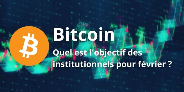 Bitcoin (BTC) - Quel est l'objectif de cours des institutionnels pour février ?