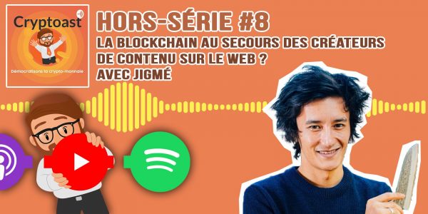 Podcast hors-série #8 - La blockchain au secours des créateurs de contenu sur le web, avec Jigmé