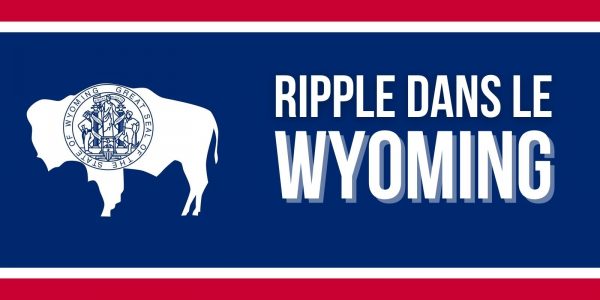 Ripple s’exporte dans le Wyoming, le cours du XRP bondit