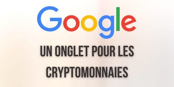 Google Finance ajoute un onglet dédié aux cryptomonnaies - Le géant retourne-t-il sa veste ?