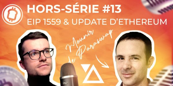 Podcast hors-série #13  - EIP-1559 -  Comment met-on à jour une blockchain, avec Mounir Benchemled de Paraswap