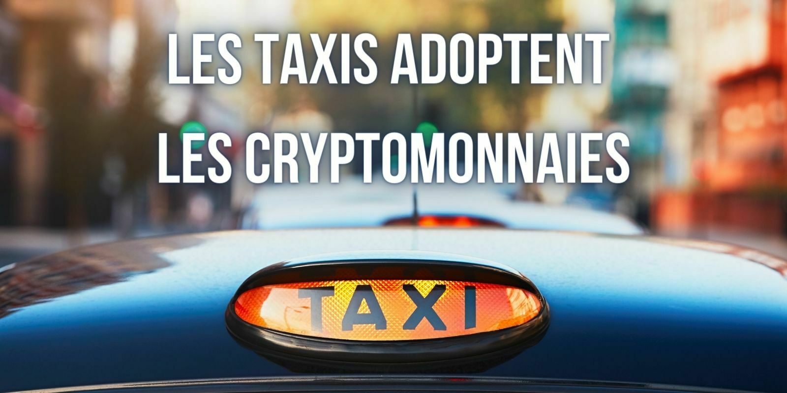 10 000 taxis britanniques accepteront bientôt les paiements en cryptomonnaies