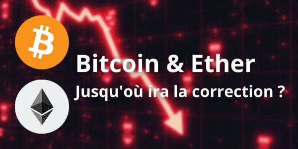 Jusqu'où ira cette correction pour le Bitcoin (BTC) et l'Ether (ETH) ?