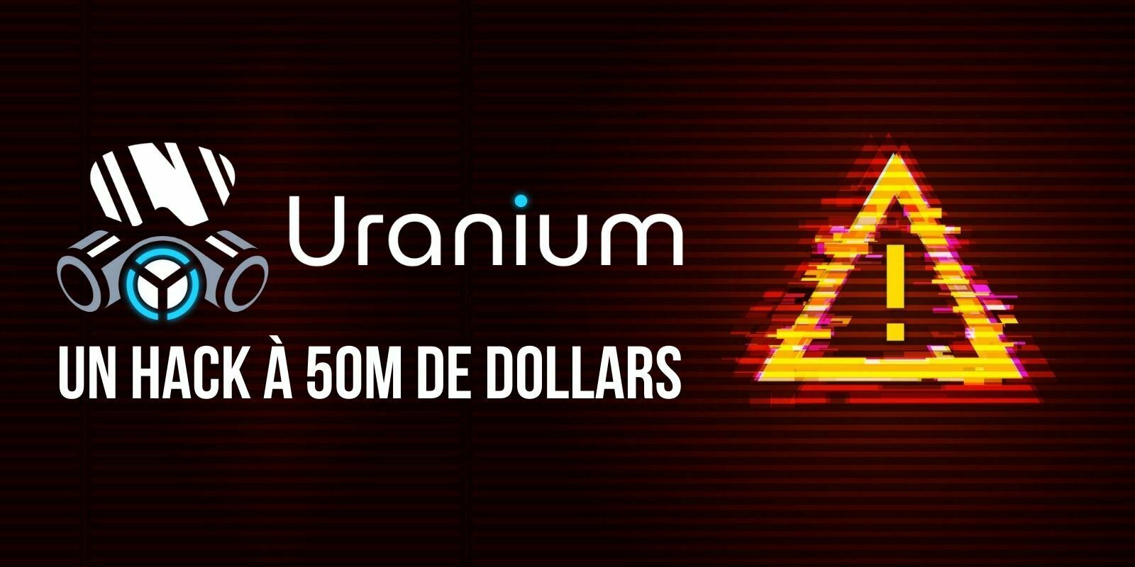 Uranium Finance, un projet DeFi de la Binance Smart Chain, perd 50 millions de dollars