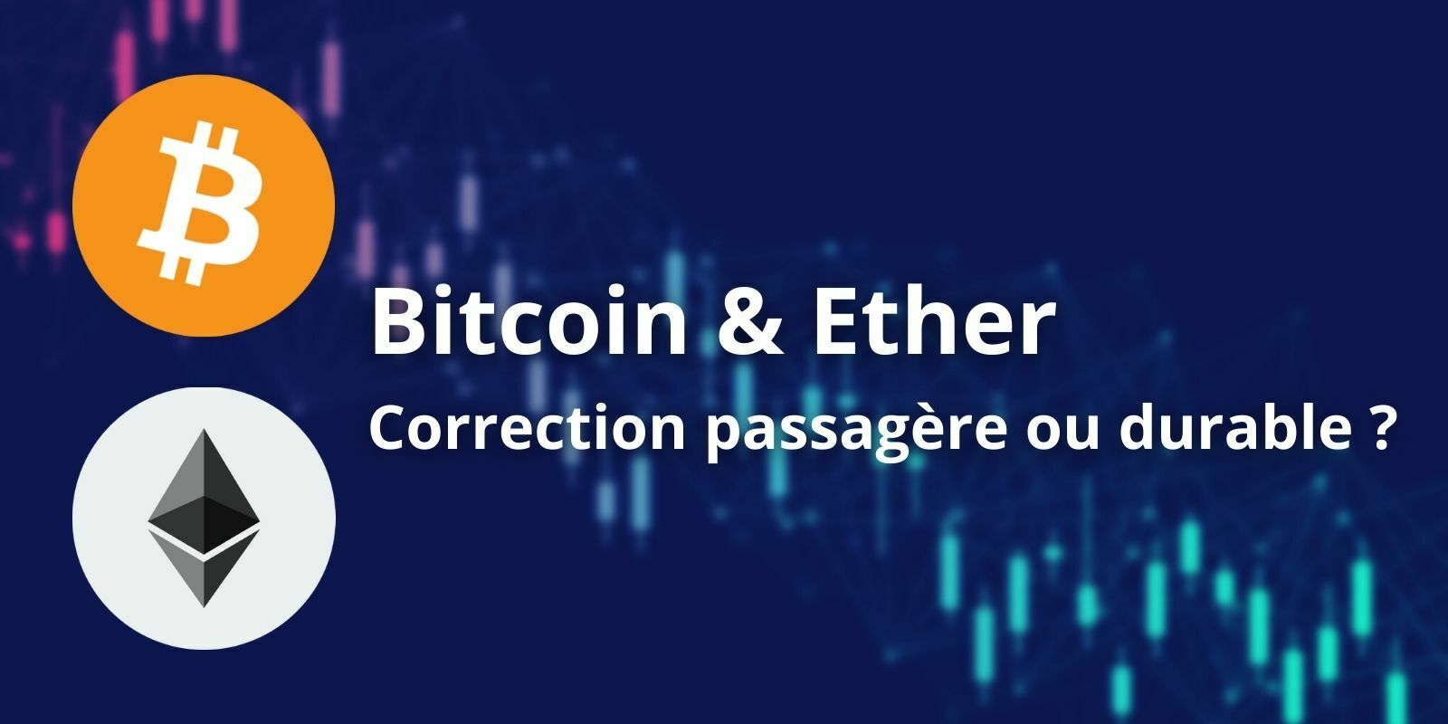 Le Bitcoin (BTC) et l'Ether (ETH) vont-ils poursuivre leur chute ?