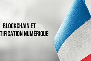 Blockchain et identification numérique – Une révolution en marche pour la France ?