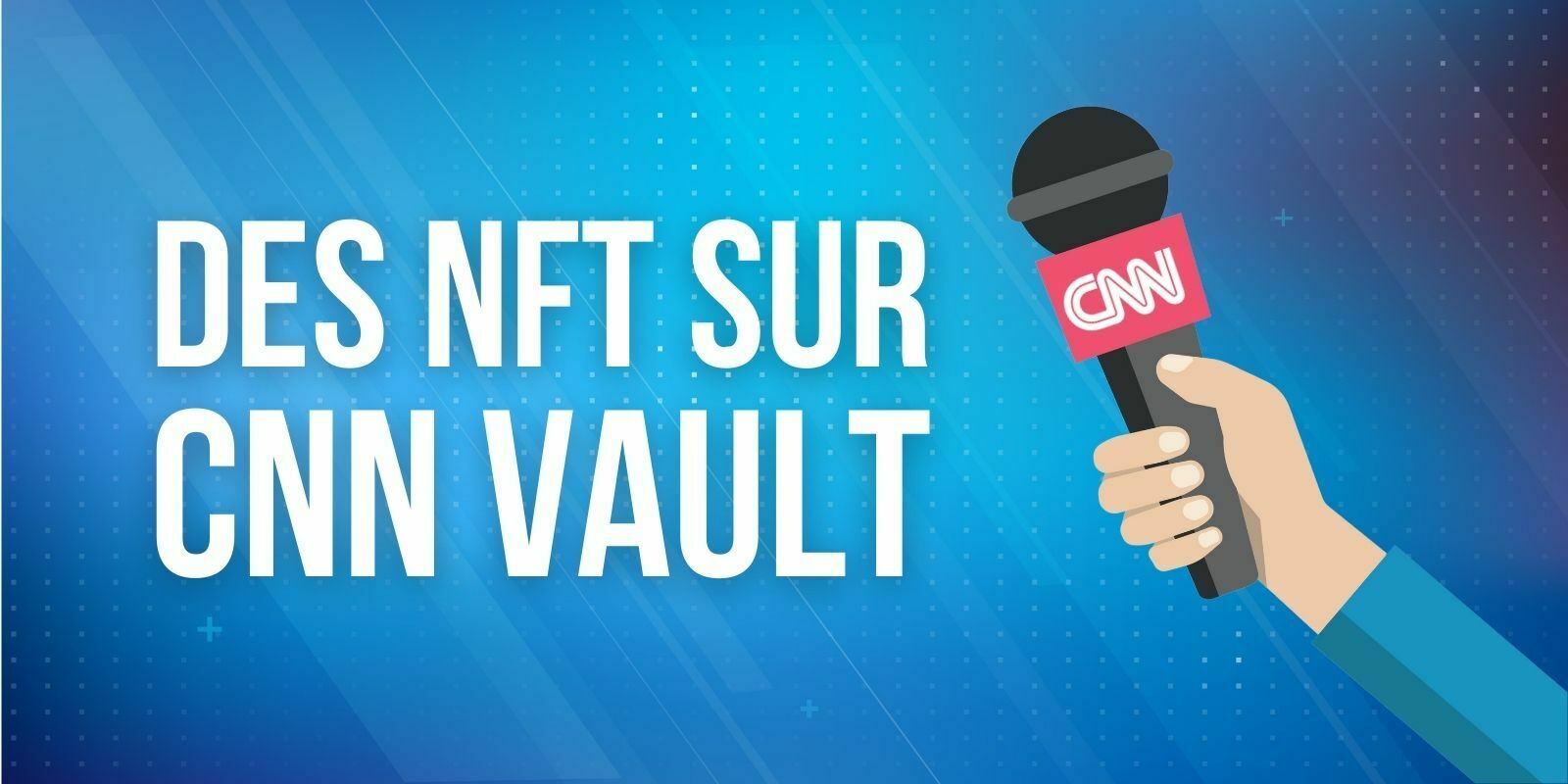 La chaîne de télévision CNN propose des moments forts de l’histoire sous forme de NFT