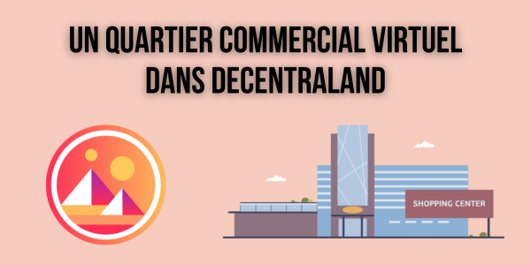 Le terrain vendu 913 000 dollars sur Decentraland (MANA) devient un quartier commercial virtuel