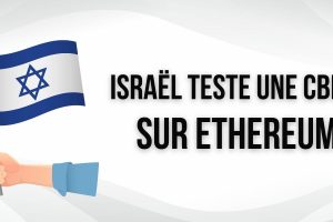 La Banque d’Israël intensifie ses efforts en matière de CBDC avec des tests sur Ethereum (ETH)