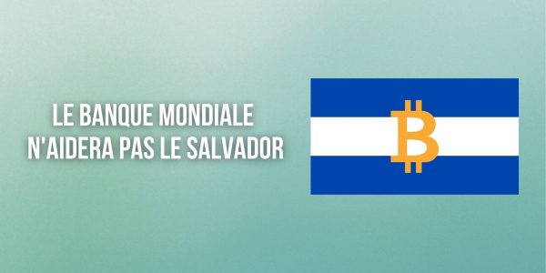La Banque mondiale refuse d'aider le Salvador pour sa transition vers le Bitcoin (BTC)