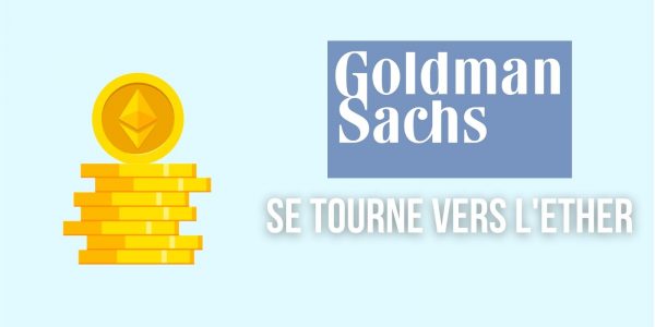 Goldman Sachs envisage de proposer une exposition à l'Ether (ETH) à ses clients