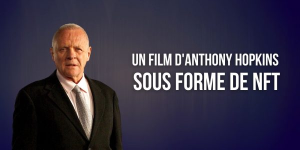 Le prochain film de l'oscarisé Anthony Hopkins « Zéro Contact » sera un NFT