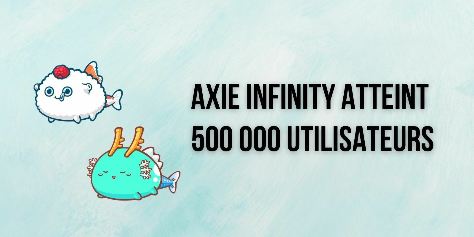 Axie Infinity (AXS) atteint 500 000 utilisateurs et génère 32M$ de revenus en 1 semaine