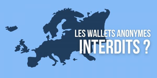 La Commission européenne veut interdire les wallets anonymes d’ici 2024