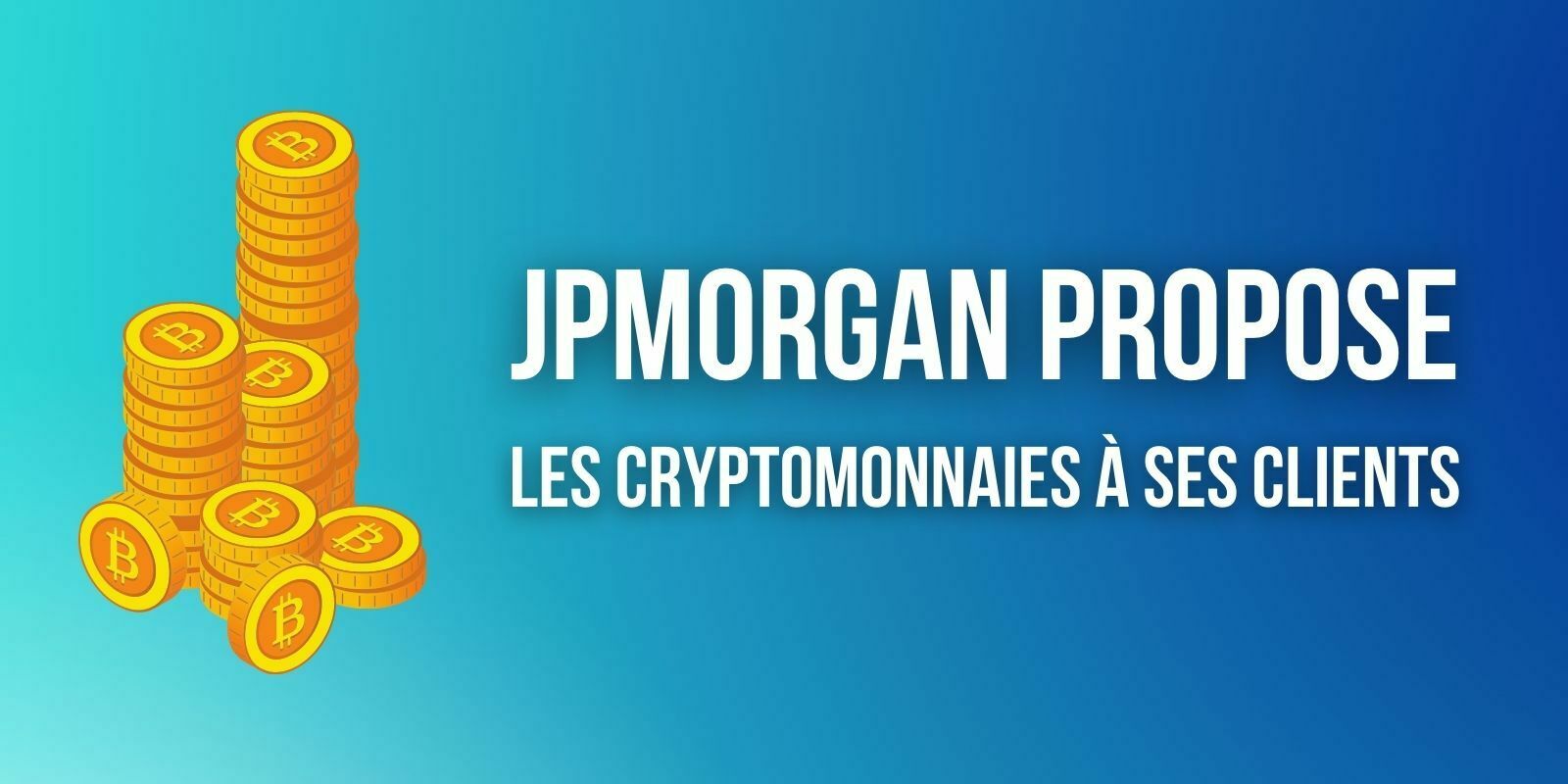 JP Morgan donne le feu vert à ses clients fortunés pour acheter des cryptomonnaies
