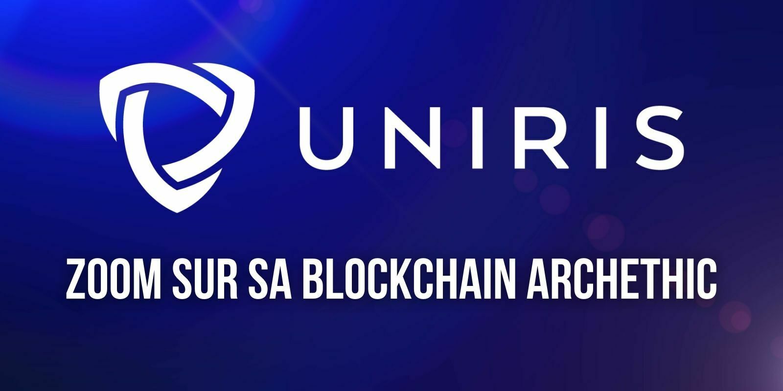 Uniris (UCO), comment la startup française innove avec sa « transaction chain » ArchEthic ?