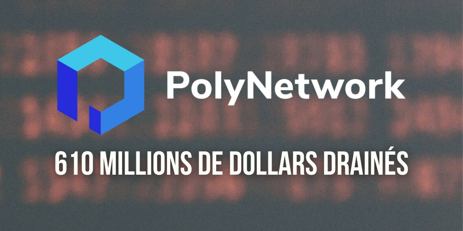 Plus de 600 millions de dollars dérobés au protocole Poly Network – Le plus gros crypto-hack de tous les temps