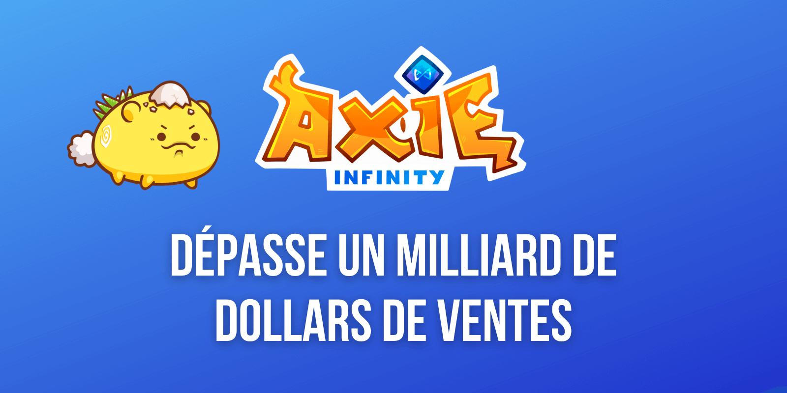 Axie Infinity (AXS) devient le premier jeu NFT à dépasser un milliard de dollars de ventes