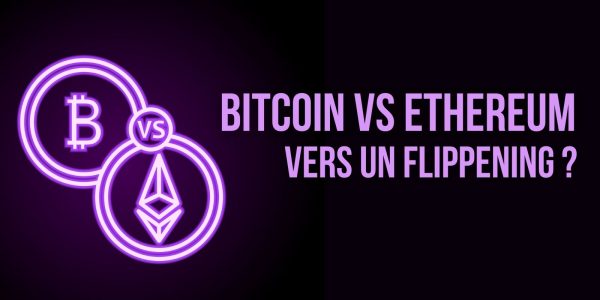 Ethereum (ETH) VS Bitcoin (BTC) – Un « Flippening » à l’horizon ?