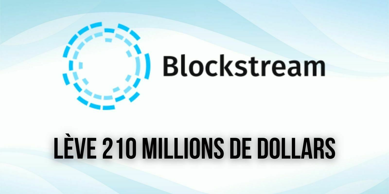 Blockstream lève 210 millions de dollars pour une valorisation de 3,2 milliards de dollars