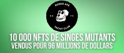Bored Ape Yacht Club – 96 millions de dollars de NFTs de singes mutants vendus en une heure