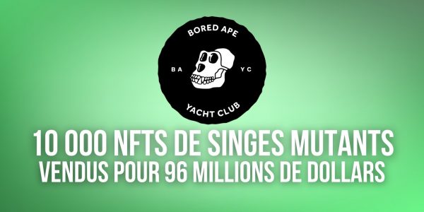 Bored Ape Yacht Club – 96 millions de dollars de NFTs de singes mutants vendus en une heure
