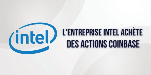 L’entreprise Intel fait l’acquisition d’actions de Coinbase (COIN)