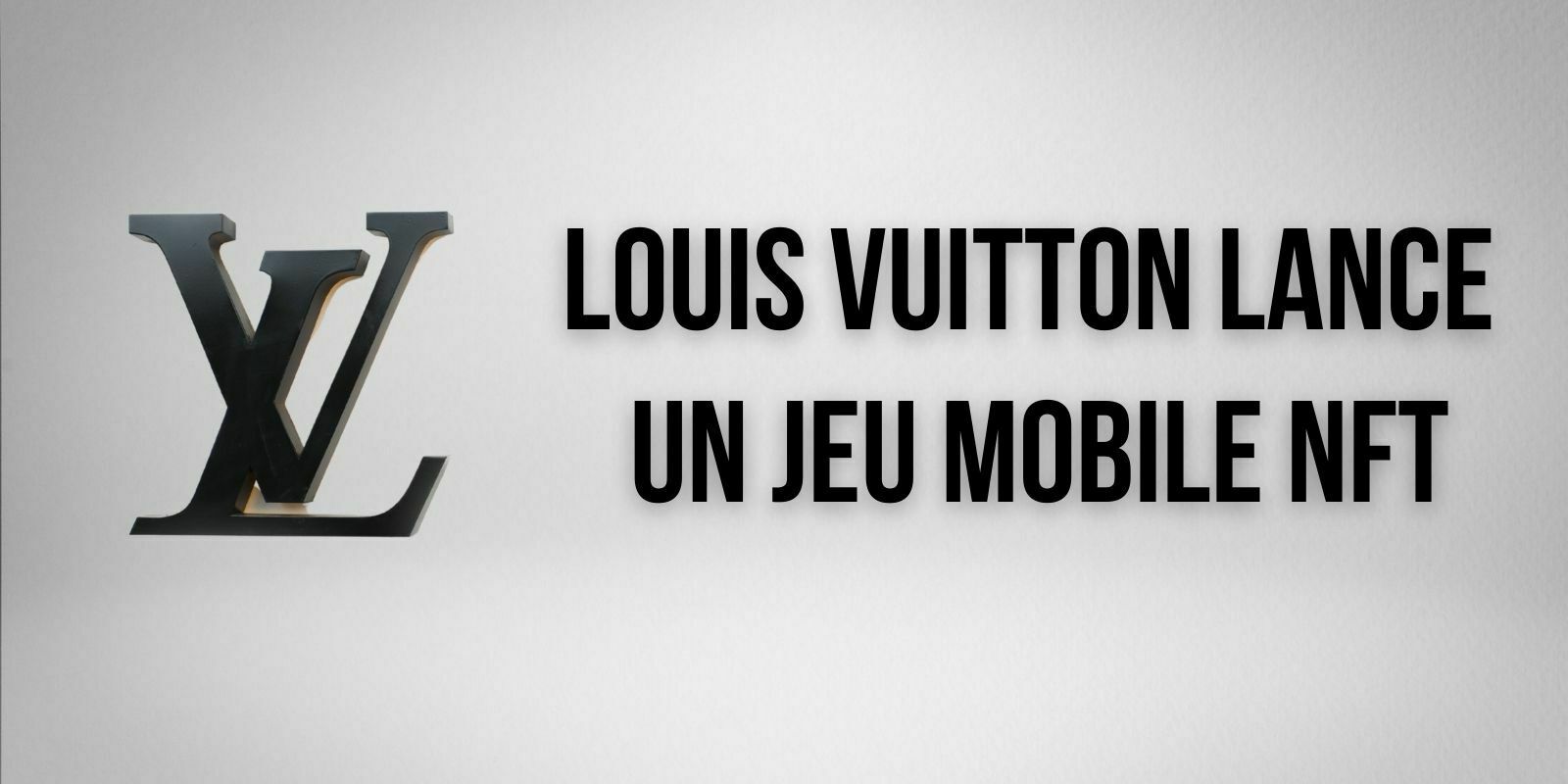 Louis Vuitton lance un jeu mobile avec des tokens non fongibles (NFTs)