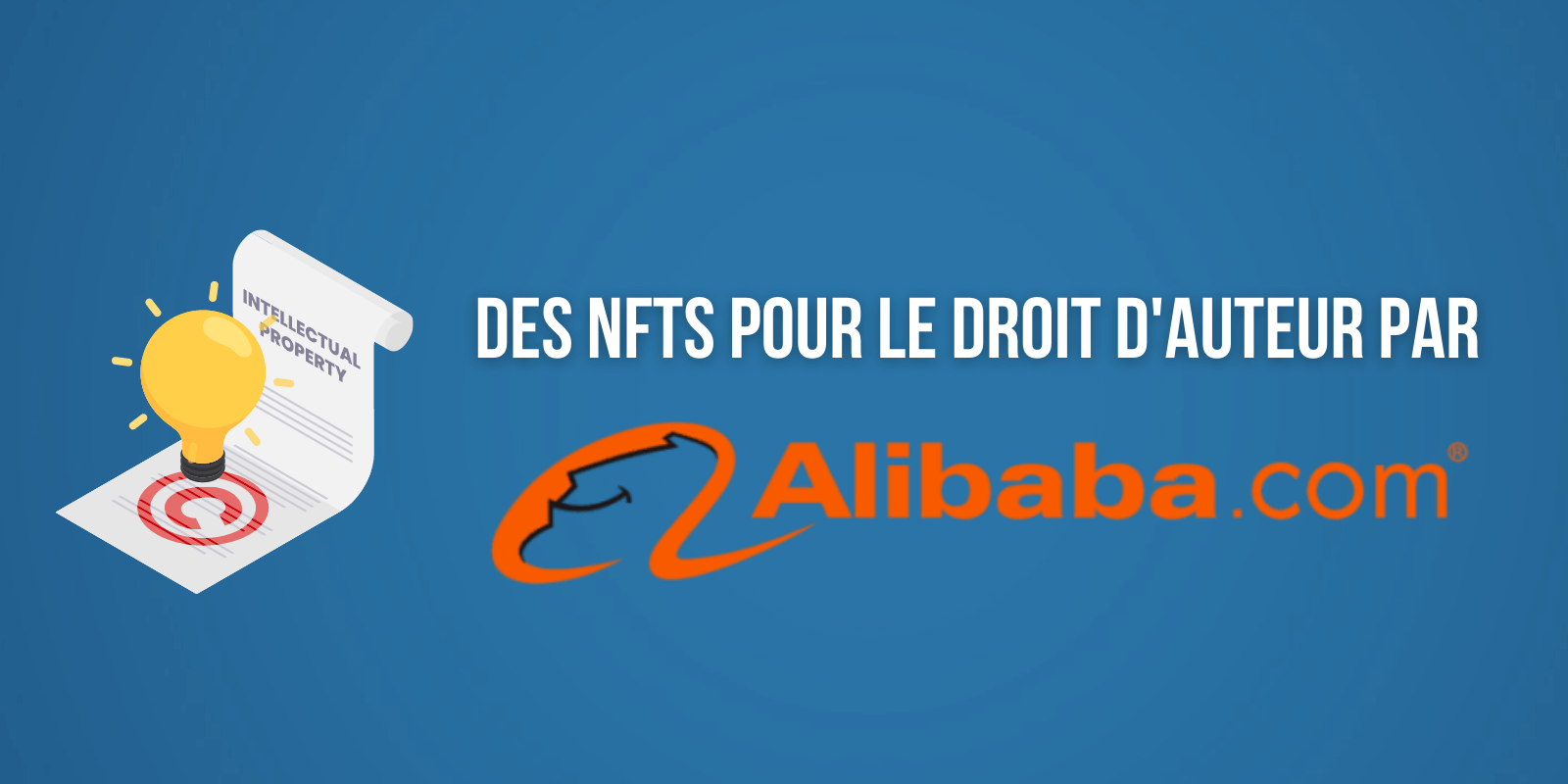Alibaba lance une plateforme de NFTs destinée à la vente de droits d'auteur