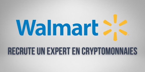 Le géant de la grande distribution Walmart recherche un expert en cryptomonnaies