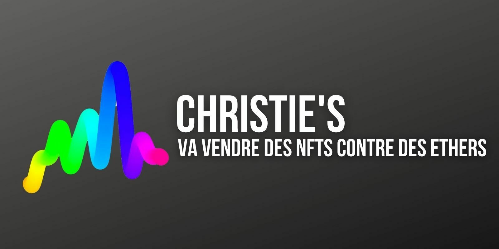 Christie's annonce sa première vente aux enchères de NFTs uniquement en Ethers (ETH)