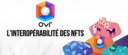 À la découverte de l'interopérabilité des NFTs dans les mondes virtuels grâce à la technologie d'OVR