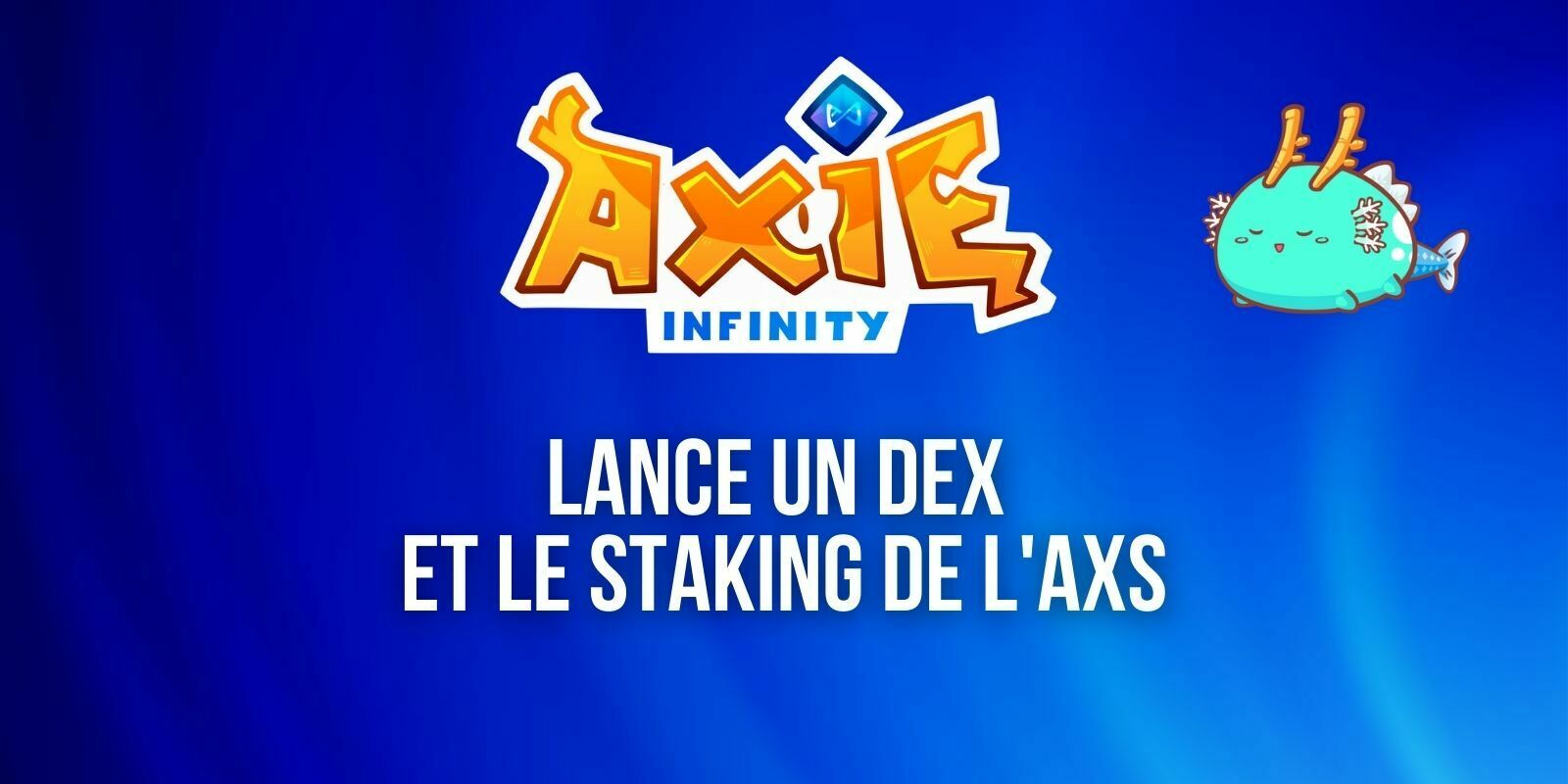 Axie Infinity (AXS) prévoit de lancer un exchange décentralisé (DEX)