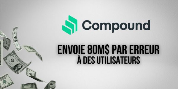 Le protocole DeFi Compound (COMP) envoie 80M$ par erreur à plusieurs utilisateurs