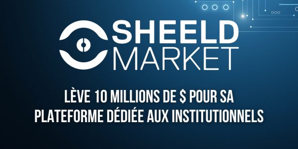 France : la plateforme pour institutionnels SheeldMarket lève 10 millions de dollars