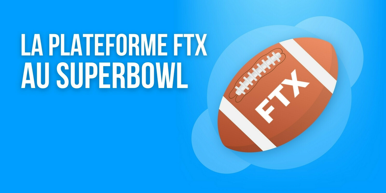 FTX dépensera plusieurs millions de dollars pour s’offrir une publicité pendant le Super Bowl