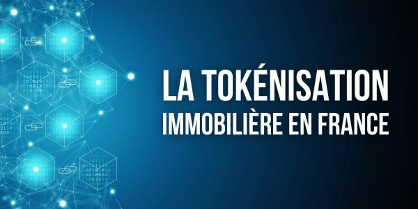 Guide juridique d'une « tokenisation » immobilière en France – Comme structurer une telle opération ?
