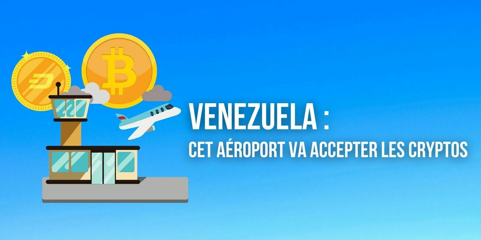 Cet aéroport international au Venezuela va accepter les paiements en Bitcoin (BTC), Dash et Petro (PTR)