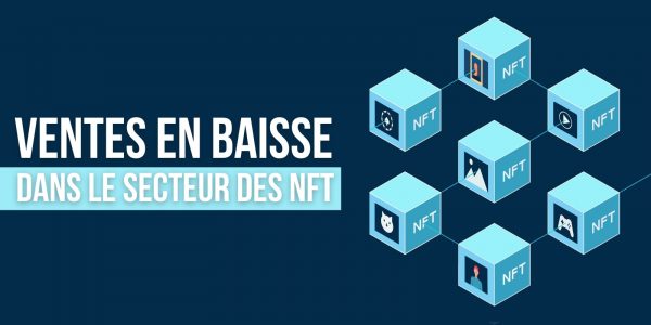 Tokens non fongibles (NFT) : des ventes en forte baisse ces dernières semaines