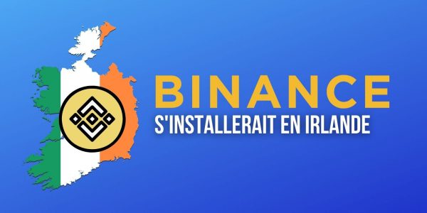 Binance devrait installer son siège social en Irlande, ça se confirme