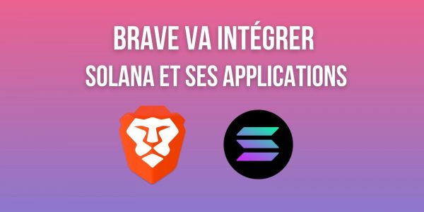 Brave (BAT) va intégrer la blockchain Solana (SOL) à son navigateur