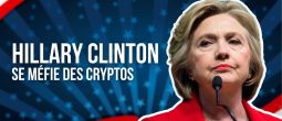Hillary Clinton : « Les cryptomonnaies peuvent affaiblir le dollar et déstabiliser des nations »