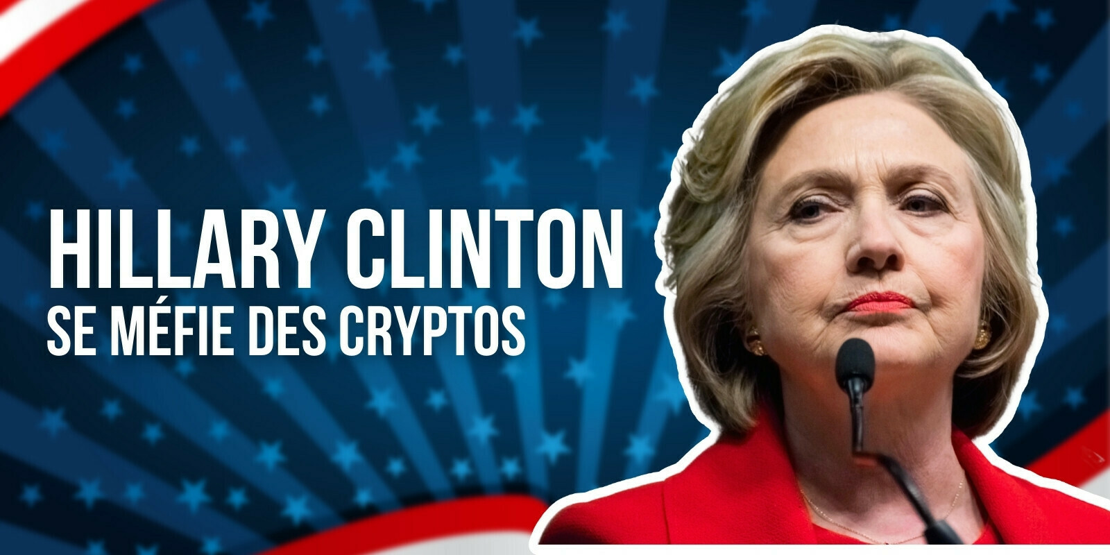 Hillary Clinton : « Les cryptomonnaies peuvent affaiblir le dollar et déstabiliser des nations »
