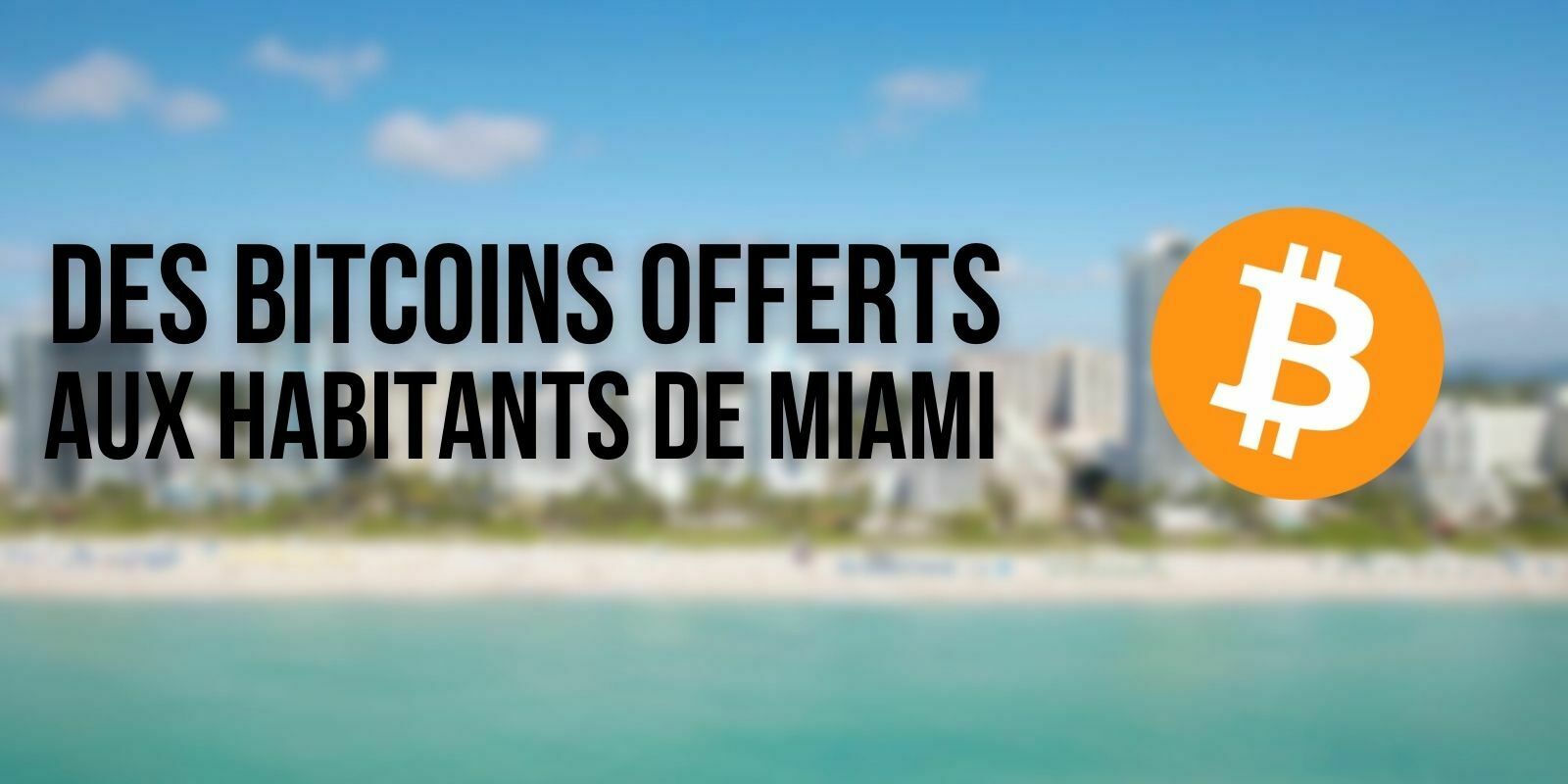 La ville de Miami va bientôt donner des bitcoins (BTC) à ses habitants