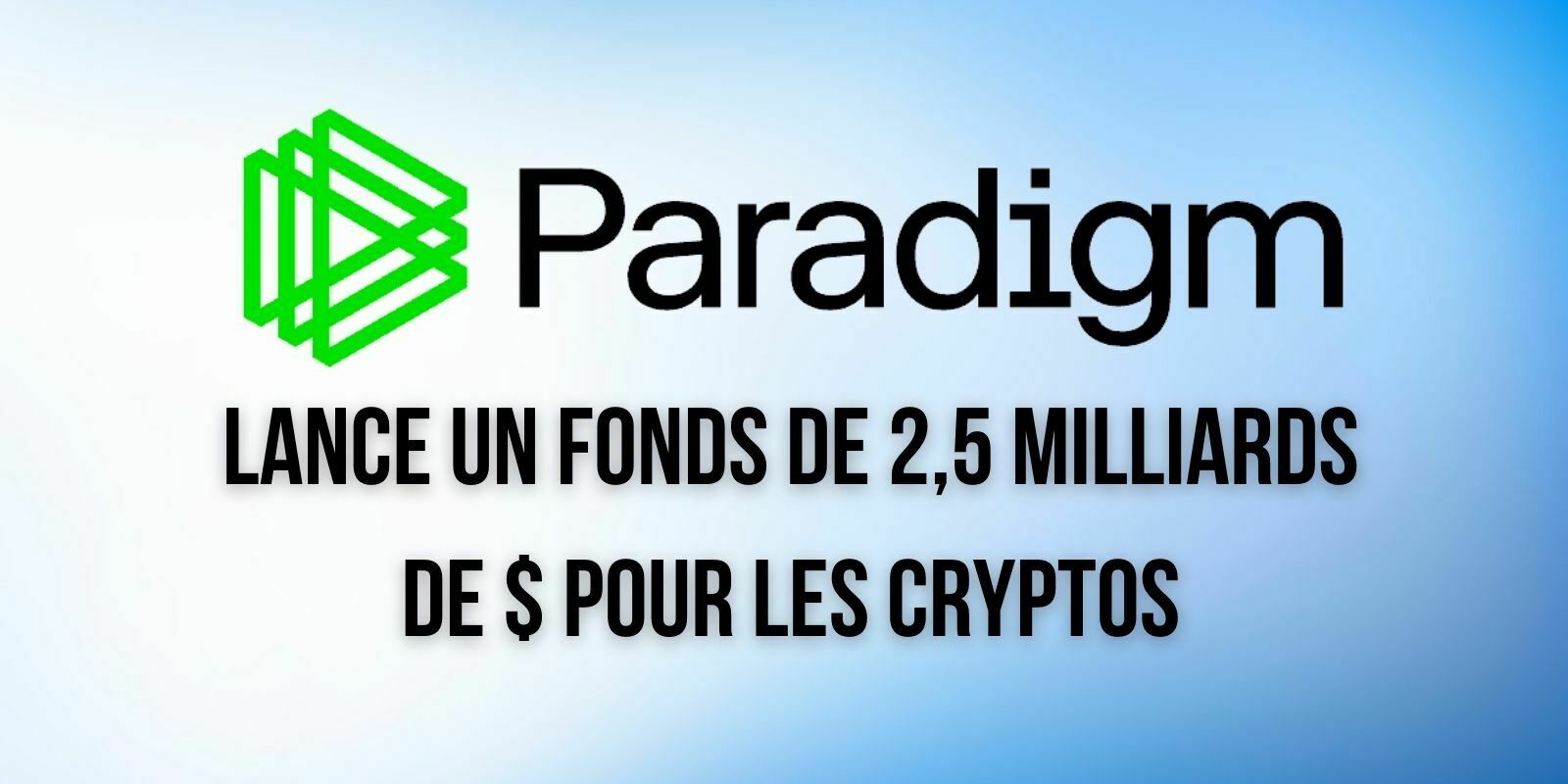 Paradigm lance un fonds d'investissement de 2,5 milliards de dollars pour le secteur crypto
