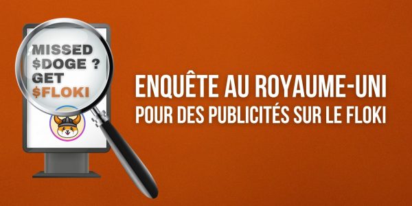 Des publicités pour la cryptomonnaie Floki Inu (FLOKI) sous enquête au Royaume-Uni