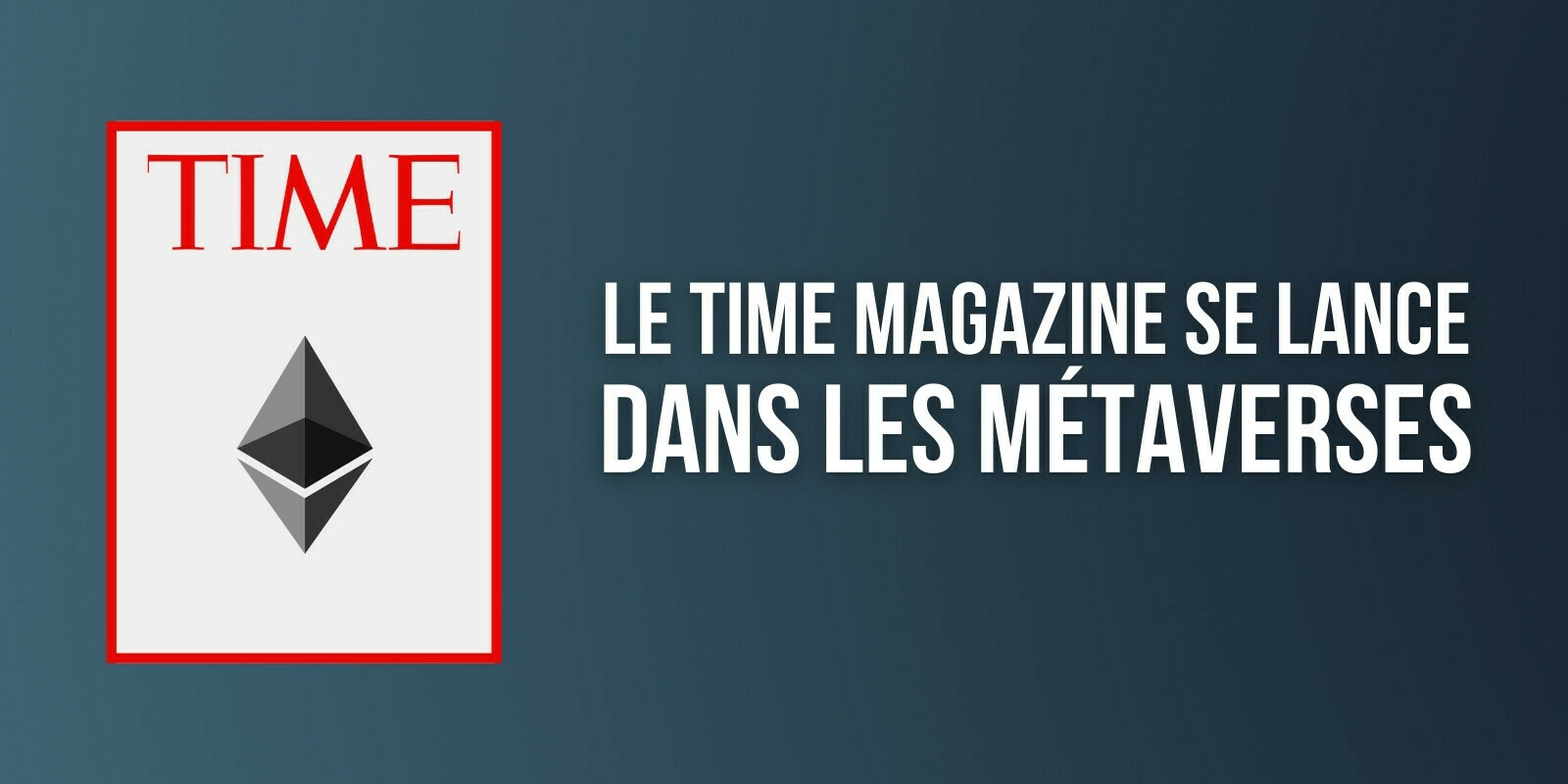 Le Time Magazine se tourne vers le métavers et intègre de l'Ether (ETH) à sa trésorerie